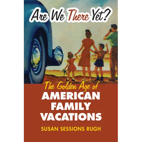 Are We There Yet?: The Golden Age of American Family Vacations - Paperback