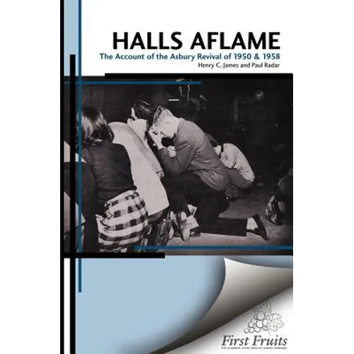 Halls Aflame: An Account of the Spontaneous Revivals at Asbury College in 1950 and 1958 - Paperback