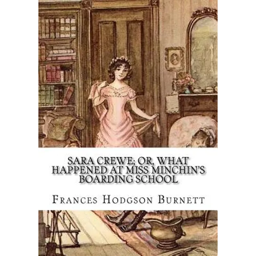 Sara Crewe; Or, What Happened at Miss Minchin's Boarding School - Paperback