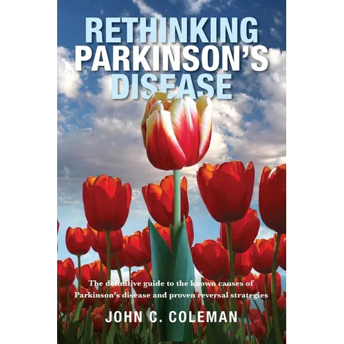 Rethinking Parkinson's Disease: The definitive guide to the known causes of Parkinson's disease and proven reversal strategies - Paperback