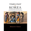 Times Past in Korea: An Illustrated Collection of Encounters, Customs and Daily Life Recorded by Foreign Visitors - Paperback