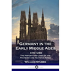 Germany in the Early Middle Ages: 476 - 1250 - The History and Lives of the Frankish and Teutonic Kings - Paperback