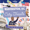 Lonely Planet Kids City Trails - Washington DC: Learn Facts, Secrets & Stories Explore Places for History Buffs, Foodies & Culture Seekers More Cities - Paperback