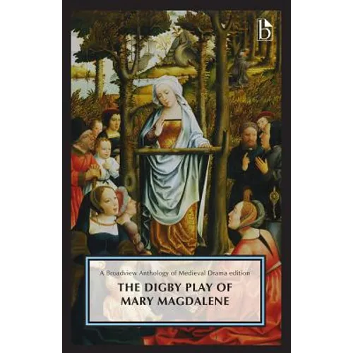 The Digby Play of Mary Magdalene: A Broadview Anthology of British Literature Edition - Paperback