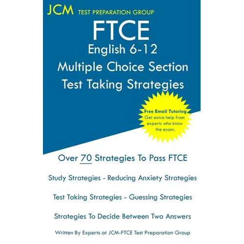FTCE English 6-12 Multiple Choice Section - Test Taking Strategies: FTCE 013 Exam - Free Online Tutoring - New 2020 Edition - The latest strategies to - Paperback
