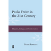 Paulo Freire in the 21st Century: Education, Dialogue, and Transformation - Paperback