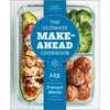 The Ultimate Make-Ahead Cookbook: 125 Delicious, Family-Friendly Freezer Meals to Prep Now and Enjoy Later - Paperback
