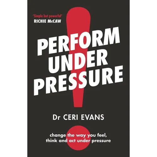 Perform Under Pressure: The International Bestseller on How to Change the Way You Think, Feel and ACT from Top Psychiatrist and Former Soccer Player - Paperback