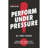 Perform Under Pressure: The International Bestseller on How to Change the Way You Think, Feel and ACT from Top Psychiatrist and Former Soccer Player - Paperback