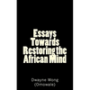 Essays Towards Restoring the African Mind - Paperback