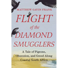 Flight of the Diamond Smugglers: A Tale of Pigeons, Obsession, and Greed Along Coastal South Africa - Hardcover