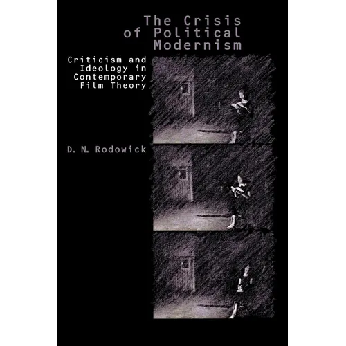 The Crisis of Political Modernism: Criticism and Ideology in Contemporary Film Theory - Paperback