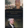 The Most Perfect Justice: Alexander McGillivray and George Washington Strive to Save the Creek Nation - Paperback