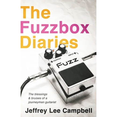 The Fuzzbox Diaries: the blessings and bruises of a journeyman guitarist - Paperback