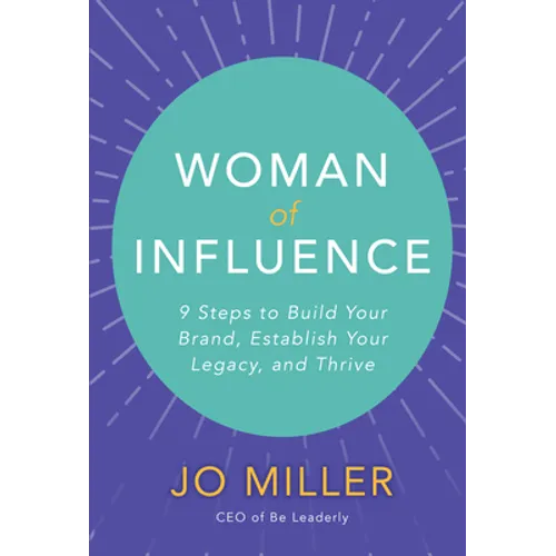 Woman of Influence: 9 Steps to Build Your Brand, Establish Your Legacy, and Thrive - Hardcover