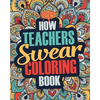 How Teachers Swear Coloring Book: A Funny, Irreverent, Clean Swear Word Teacher Coloring Book Gift Idea - Paperback