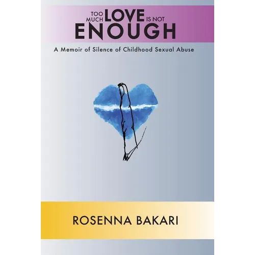 Too Much Love Is Not Enough: A Memoir of Childhood Sexual Abuse - Hardcover
