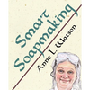 Smart Soapmaking: The Simple Guide to Making Soap Quickly, Safely, and Reliably, or How to Make Soap That's Perfect for You, Your Family, or Friends - Paperback