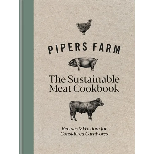 Pipers Farm Sustainable Meat Cookbook: Recipes & Wisdom for Considered Carnivores - Hardcover