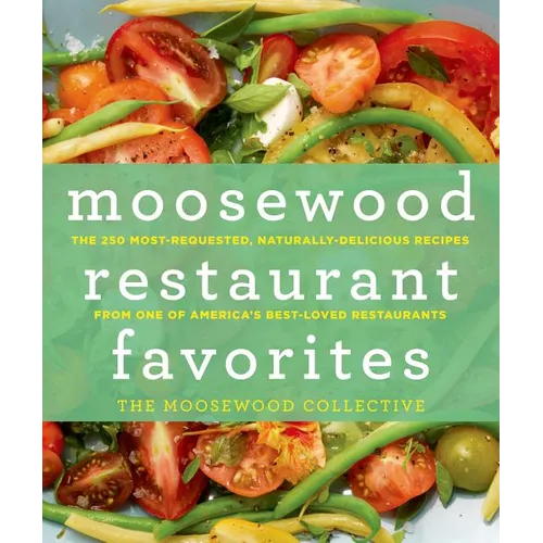 Moosewood Restaurant Favorites: The 250 Most-Requested, Naturally Delicious Recipes from One of America's Best-Loved Restaurants - Hardcover