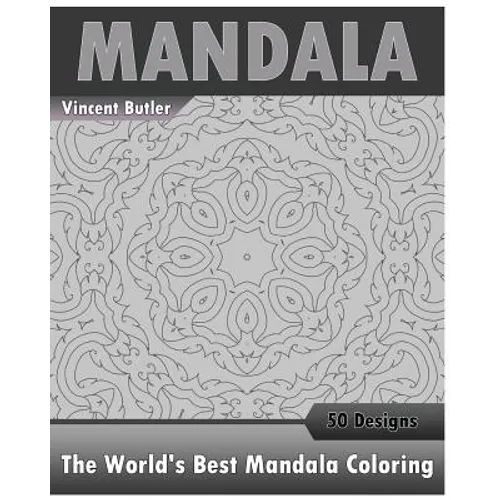 The World's Best Mandala Coloring Book: 50 Advanced Mandala Patterns, Inspire Creativity, Amazing Mandalas Coloring Book for Adults, Promote Relaxatio - Paperback