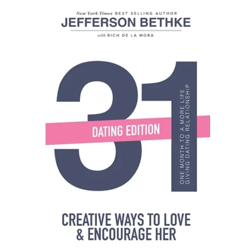 31 Ways to Love and Encourage Her (Dating Edition): One Month To a More Life Giving Relationship (31 Day Challenge) (Volume 1) - Paperback