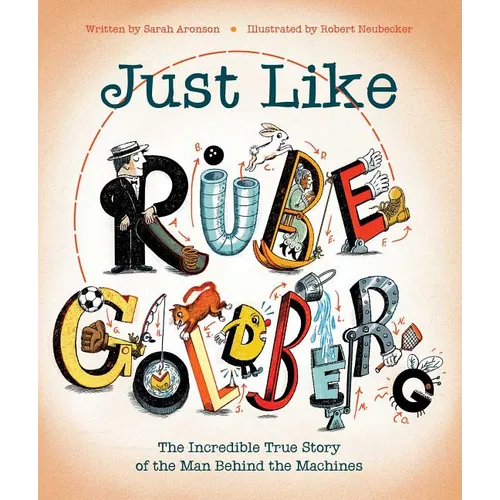 Just Like Rube Goldberg: The Incredible True Story of the Man Behind the Machines - Hardcover