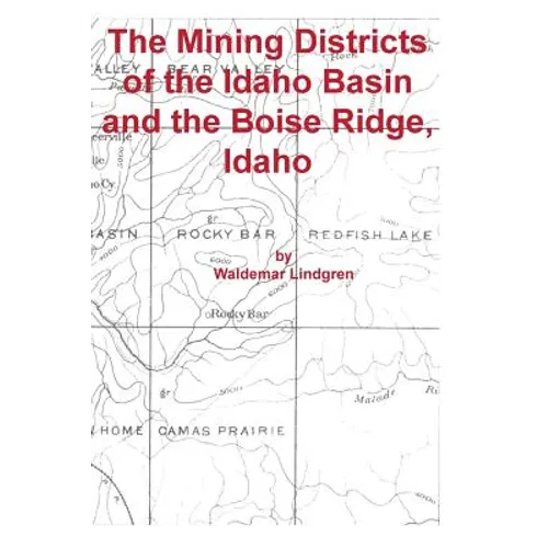 The Mining Districts of the Idaho Basin and the Boise Ridge, Idaho - Paperback