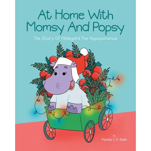 At Home With Momsy and Popsy: The Story of Hildegard the Hippopotamus - Paperback