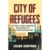 City of Refugees: The Story of Three Newcomers Who Breathed Life Into a Dying American Town - Paperback