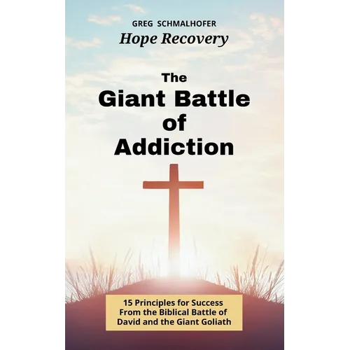 The Giant Battle of Addiction: 15 Principles for Success from the Biblical Battle of David and the Giant Goliath - Paperback