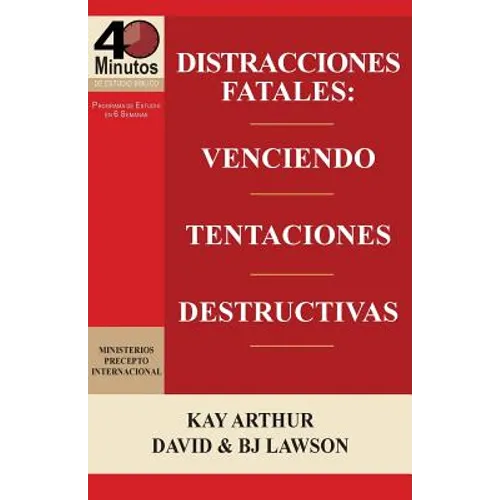 Distracciones Fatales: Conquistando Tentaciones Destructivas / Fatal Distractions: Conquering Destructive Temptations (40 Minute Bible Studie - Paperback