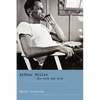 Arthur Miller: His Life and Work - Paperback