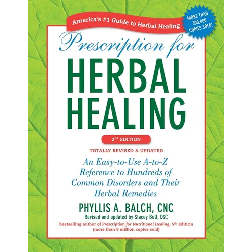 Prescription for Herbal Healing: An Easy-To-Use A-To-Z Reference to Hundreds of Common Disorders and Their Herbal Remedies - Paperback