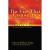 The Fire That Consumes: A Biblical and Historical Study of the Doctrine of Final Punishment, Third Edition - Paperback