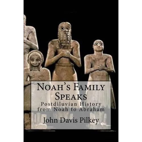 Noah's Family Speaks: Postdiluvian History from Noah to Abraham - Paperback