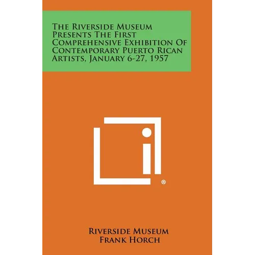 The Riverside Museum Presents the First Comprehensive Exhibition of Contemporary Puerto Rican Artists, January 6-27, 1957 - Paperback