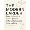 The Modern Larder: From Anchovies to Yuzu, a Guide to Artful and Attainable Home Cooking - Hardcover