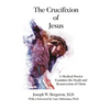 The Crucifixion of Jesus: A Medical Doctor Examines the Death and Resurrection of Christ - Paperback