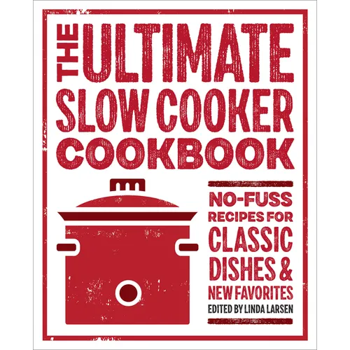 The Ultimate Slow Cooker Cookbook: No-Fuss Recipes for Classic Dishes and New Favorites - Paperback