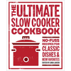 The Ultimate Slow Cooker Cookbook: No-Fuss Recipes for Classic Dishes and New Favorites - Paperback