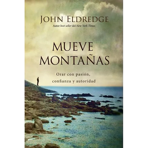 The Mueve Monta��as: Orar Con Pasi��n, Confianza Y Autoridad - Paperback