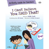 I Can't Believe You Said That! Activity Guide for Teachers: Classroom Ideas for Teaching Students to Use Their Social Filters Volume 7 - Paperback