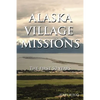 Alaska Village Missions: The First 50 Years - Paperback