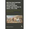 British Encounters with Syrian-Mesopotamian Overland Routes to India, 1751-1795: Rethinking Enlightenment Improvement - Hardcover