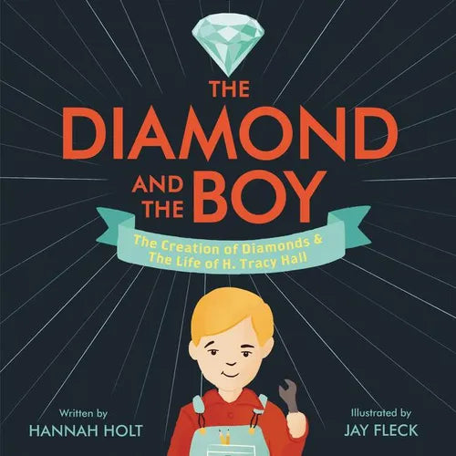 The Diamond and the Boy: The Creation of Diamonds & the Life of H. Tracy Hall - Hardcover