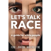 Let's Talk Race: A Guide for White People - Paperback