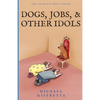 Dogs Jobs and Other Idols - Paperback