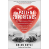 The Patient Experience: The Importance of Care, Communication, and Compassion in the Hospital Room - Paperback