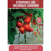 Hydroponics and Greenhouse Gardening: The Definitive Beginner's Guide to Learn How to Build Easy Systems for Growing Organic Vegetables, Fruits and He - Paperback